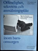 Offentlighet, sekretess och anm&auml;lningsplikt inom barnomsorgen