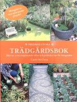 Prismas stora tr&auml;dg&aring;rdsbok : mer &auml;n 1000 inspirerande id&eacute;er och praktiska tips f&ouml;r tr&auml;dg&aring;rden