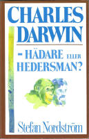 Charles Darwin - h&auml;dare eller hedersman? : en bok om evolutionism och kreationism samt livets ursprung och mening