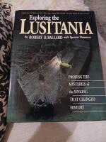 Exploring the Lusitania : probing the mysteries of the sinking that changed history