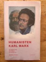 Humanisten Karl Marx : en teoretiker v&aring;r v&auml;rld har behov av