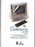 Fr&aring;n griffeltavla till IT : ett str&ouml;vt&aring;g genom Huddinges skolhistoria : uppsatser, skrifter, intervjuer och bilder
