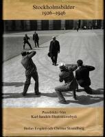 Stockholmsbilder 1926-1946 : pressbilder fr&aring;n Karl Sandels Illustrationsbyr&aring;