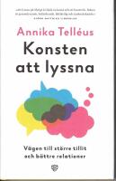 Konsten att lyssna : v&auml;gen till st&ouml;rre tillit och b&auml;ttre relationer