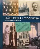 Sl&auml;ktforska i Stockholm - en handbok till arkiven