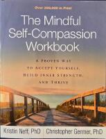 The mindful self-compassion workbook - a proven way to accept yourself, build inner strength, and thrive