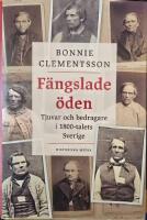F&auml;ngslade &ouml;den : tjuvar och bedragare i 1800-talets Sverige