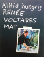 Alltid hungrig : Ren&eacute;e Voltaires mat