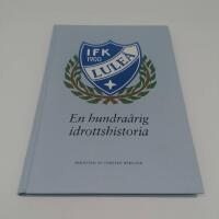 En hundra&aring;rig idrottshistoria : IFK Lule&aring; 1900