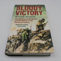 Bloody Victory The Sacrifice on the Somme and the Making of the Twentieth Century The Battle, the Myth, the Legacy