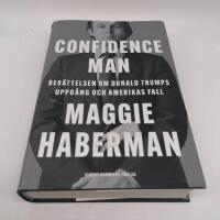 Confidence man : ber&auml;ttelsen om Donald Trumps uppg&aring;ng och Amerikas fall