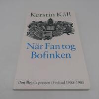 N&auml;r fan tog bofinken : den illegala pressen i Finland 1900-1905