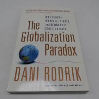 The globalization paradox : why global markets, states, and democracy can't coexist