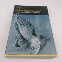 &Auml;kta kristendom? Fr&aring;n fornkyrkan till v&aring;r tid