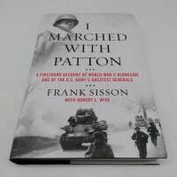 I Marched with Patton - A Firsthand Account of World War II Alongside One of the U.S. Army's Greatest Generals