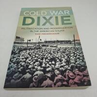 Cold War Dixie: Militarization and Modernization in the American South