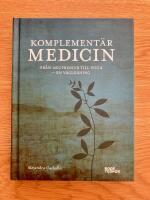 Komplement&auml;rmedicin : Fr&aring;n akupressur till yoga - en v&auml;gledning