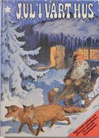 Jul i v&aring;rt hus : sagor, s&aring;nger, psalmer, pynt, pyssel m m : jultraditioner fr&aring;n advent till tjugondag Knut