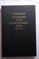 Pehr Kalms v&auml;stg&ouml;ta och bohusl&auml;nska resa : f&ouml;rr&auml;ttad &aring;r 1742 : med anm&auml;rkningar uti historia naturali, fysik, medicin, ekonomi, antikviteter etc