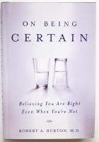 On Being Certain: Believing You Are Right Even When You're Not