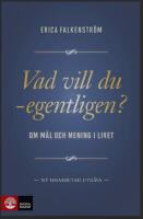 Vad vill du - egentligen? : Om m&aring;l och mening i livet