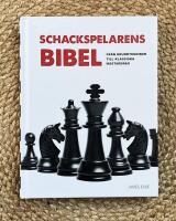 Schackspelarens bibel : fr&aring;n grundtekniker till klassiska m&auml;stardrag