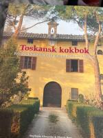 Toskansk kokbok : Recept och ber&auml;ttelser fr&aring;n matlagningskurser i Toscana
