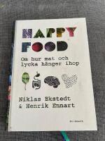 Happy food : om hur mat och lycka h&auml;nger ihop