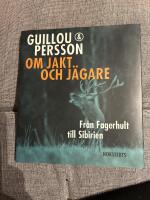 Om jakt och j&auml;gare : fr&aring;n Fagerhult till Sibirien