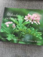&Auml;lskade pelargoner : En samlares anteckningar