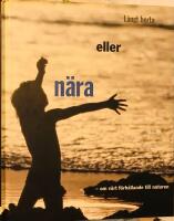 L&aring;ngt borta eller n&auml;ra : om v&aring;rt f&ouml;rh&aring;llande till naturen