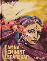 Famna feminint ledarskap : kvinnliga ledare f&aring;r ordet i 2000-talets kurvigaste antologi