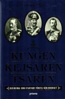 Kungen, Kejsaren, Tsaren : tre kungliga kusiner som st&ouml;rtade v&auml;rlden i krig