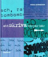 Att skriva b&ouml;rjar h&auml;r : inspiration, id&eacute;er och fakta