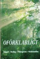 Of&ouml;rklarligt : telepati, healing, poltergeistar, reinkarnation