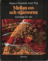 Mellan oss och stj&auml;rnorna : astrologi f&ouml;r alla