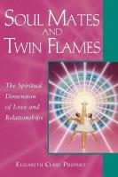 Soul Mates And Twin Flames, The Spiritual Dimension of love and Relationships