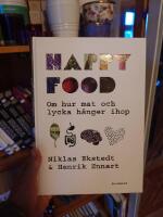 Happy food : om hur mat och lycka h&auml;nger ihop
