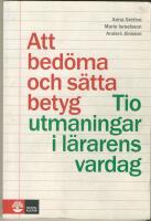 Att bed&ouml;ma och s&auml;tta betyg : tio utmaningar i l&auml;rarens vardag