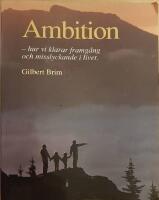 Ambition : hur vi klarar framg&aring;ng och motg&aring;ng i v&aring;ra liv