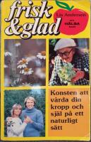 Frisk & glad, konsten att v&aring;rda din kropp och sj&auml;l p&aring; ett naturligt s&auml;tt