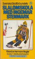 Svenska skidf&ouml;rbundets Slalomskola med Ingemar Stenmark : ger enkelt och l&auml;ttfattligt v&auml;rdefulla tips f&ouml;r alla utf&ouml;rs&aring;kare - nyb&ouml;rjare s&aring;v&auml;l som f&ouml;rsigkomna