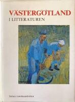 V&auml;sterg&ouml;tland i litteraturen : v&auml;stg&ouml;taf&ouml;rfattare fr&aring;n 1700-tal till nutid