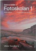 B&auml;ttre bilder - fotoskolan. 1 : Viktor Sundberg l&auml;r dig ta kontrollen &ouml;ver kameran