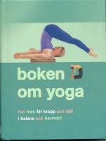 Boken om Yoga : hur man f&aring;r kropp och sj&auml;l i balans och harmoni