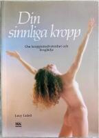 Din sinnliga kropp : om kroppsmedvetenhet och livsgl&auml;dje