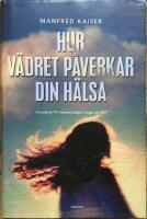 Hur v&auml;dret p&aring;verkar din h&auml;lsa : fr&aring;n astma till v&auml;rmeslag