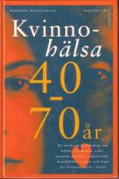 Kvinnoh&auml;lsa 40-70 &aring;r : ny medicinsk kunskap om h&auml;lsa, hormoner, vikt, motion, hj&auml;rta, cancerrisk, bensk&ouml;rhet, psyke och hud f&ouml;r kvinnor mitt i livet