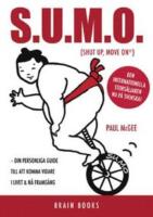 SUMO : (shut up and move on) : din personlig guide till att komma vidare i livet & n&aring; framg&aring;ng att komma vidare i livet & n&aring; framg&aring;ng