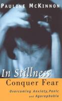In stillness Conquer fear, overcoming anxiety, panic and agoraphobia